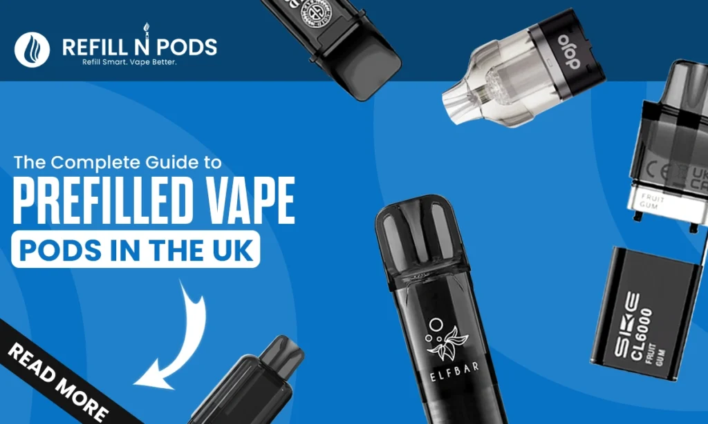 The Complete Guide to Prefilled Vape Pods In the UK